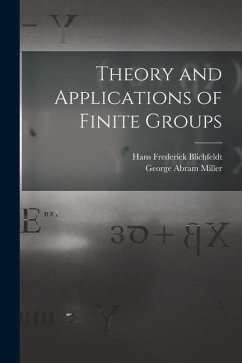Theory and Applications of Finite Groups - Miller, George Abram; Blichfeldt, Hans Frederick