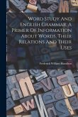 Word Study And English Grammar, A Primer Of Information About Words, Their Relations And Their Uses
