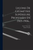 Leçons De Géométrie Supérieure Professées En 1905-1906...