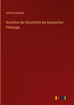 Grundriss der Geschichte der klassischen Philologie - Gudeman, Alfred