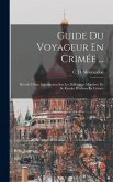 Guide Du Voyageur En Crimée ...: Précédé D'une Introduction Sur Les Différentes Manières De Se Rendre D'odessa En Crimée