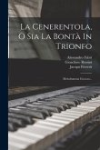 La Cenerentola, O Sia La Bontà In Trionfo: Melodramma Giocoso...