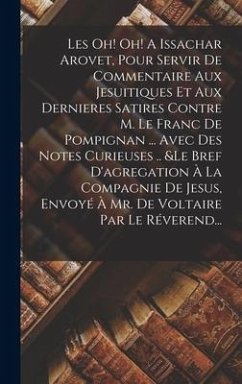 Les Oh! Oh! A Issachar Arovet, Pour Servir De Commentaire Aux Jesuitiques Et Aux Dernieres Satires Contre M. Le Franc De Pompignan ... Avec Des Notes - Anonymous