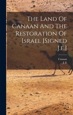 The Land Of Canaan And The Restoration Of Israel [signed J.e.] - E, J.; Canaan