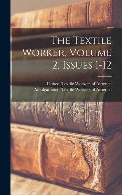 The Textile Worker, Volume 2, Issues 1-12