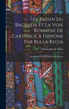 Le Bassin Du Bagrada Et La Voie Romaine De Carthage À Hippone Par Bulla Regia - Tissot, Charles Joseph