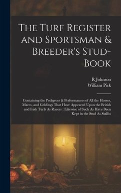 The Turf Register and Sportsman & Breeder's Stud-Book - Pick, William; Johnson, R.