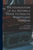 The Foundation of all Reform a Guide to Health, Wealth and Freedom
