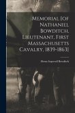 Memorial [of Nathaniel Bowditch, Lieutenant, First Massachusetts Cavalry, 1839-1863]