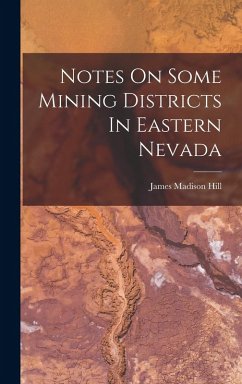 Notes On Some Mining Districts In Eastern Nevada - Hill, James Madison