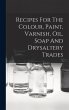 Recipes For The Colour, Paint, Varnish,... - Bild 1