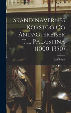 Skandinavernes Korstog Og Andagtsreiser Til Palæstina (1000-1350) - Riant, Paul