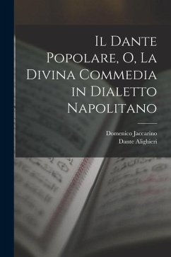 Il Dante Popolare, O, La Divina Commedia in Dialetto Napolitano - Alighieri, Dante; Jaccarino, Domenico
