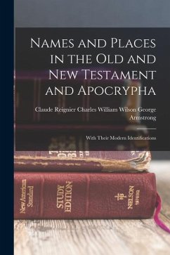 Names and Places in the Old and New Testament and Apocrypha: With Their Modern Identifications - Armstrong, Charles William Wilson CL