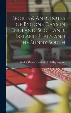 Sports & Anecdotes of Bygone Days in England, Scotland, Ireland, Italy and the Sunny South - Thomas Samuel Birch-Reynardson, Charles