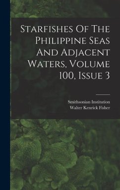 Starfishes Of The Philippine Seas And Adjacent Waters, Volume 100, Issue 3 - Fisher, Walter Kenrick; Institution, Smithsonian