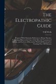 The Electropathic Guide: Prepared With Particular Reference to Home Practice; Containing Hints on the Care of the Sick, the Treatment of Diseas