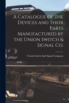 Cover A Catalogue of the Devices and Their Parts Manufactured by the Union Switch & Signal Co.