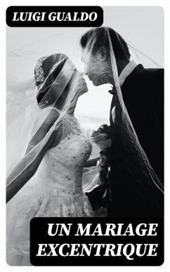 Un mariage excentrique (eBook, ePUB) - Gualdo, Luigi