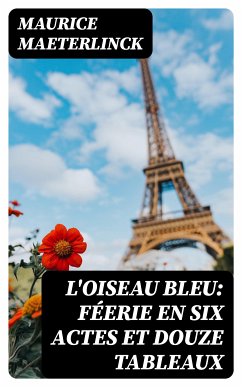 L'oiseau bleu: Féerie en six actes et douze tableaux (eBook, ePUB) - Maeterlinck, Maurice