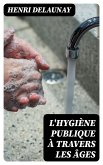 L'Hygiène publique à travers les âges (eBook, ePUB)