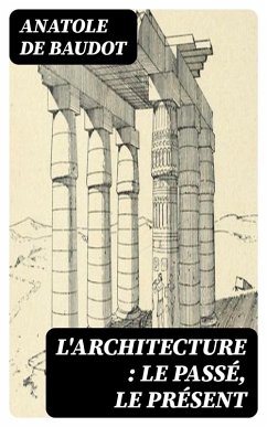 L'architecture : le passé, le présent (eBook, ePUB) - Baudot, Anatole De