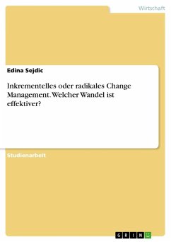 Inkrementelles oder radikales Change Management. Welcher Wandel ist effektiver? - Sejdic, Edina