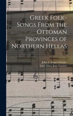 Greek Folk-Songs From the Ottoman Provinces of Northern Hellas - Stuart-Glennie, John S.; Garnett, Lucy Mary Jane