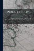 Pérou Et Bolivie: Récit De Voyage Suivi D'études Archéologiques Et Ethnographiques Et De Notes Sur L'écriture Et Les Langues Des Populat