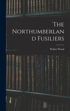 The Northumberland Fusiliers - Wood, Walter