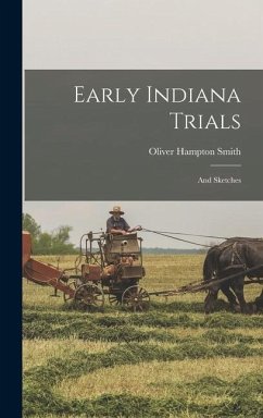 Early Indiana Trials: And Sketches - Smith, Oliver Hampton
