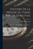 Histoire De La Mesure Du Temps Par Les Horloges: Histoire De La Mesure Du Temps Par Les Horloges; Volume 2