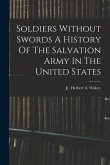 Soldiers Without Swords A History Of The Salvation Army In The United States