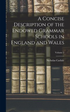 A Concise Description of the Endowed Grammar Schools in England and Wales; Volume 2 - Carlisle, Nicholas