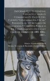 Informe Que El General Hipolito Charles Comandante En Jefe Del Cuerpo "gendarmeria Fiscal" Presenta Al Secretario De Hacienda Y Credito Publico En Cumplimiento De La Ley De 21 De Marzo De 1885. 1886-1887...