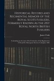 Historical Record and Regimental Memoir of the Royal Scots Fusiliers, Formerly Known As the 21St Royal North British Fusiliers: Containing an Account