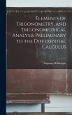 Elements of Trigonometry, and Trigonometrical Analysis Preliminary to the Differential Calculus