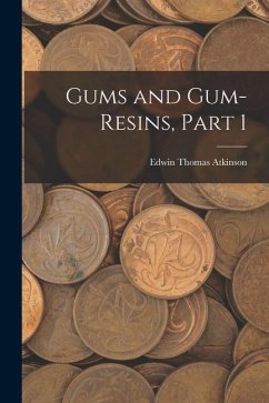 Gums and Gum-Resins, Part 1 - Atkinson, Edwin Thomas