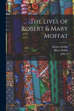 The Lives of Robert & Mary Moffat - Moffat, Robert; Moffat, John S.; Moffat, Mary
