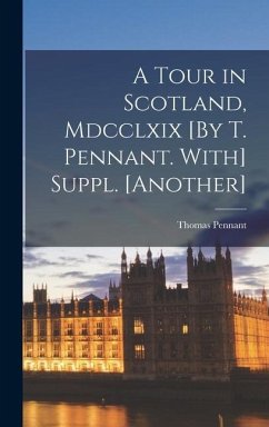 A Tour in Scotland, Mdcclxix [By T. Pennant. With] Suppl. [Another] - Pennant, Thomas