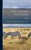 The General Stud Book: Containing Pedigrees Of Race Horses From Earliest Accounts; Volume 9