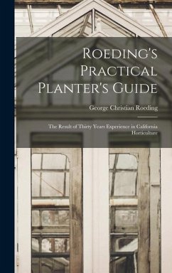 Roeding's Practical Planter's Guide; the Result of Thirty Years Experience in California Horticulture - Roeding, George Christian