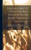 Vocabulary Of The Utah And Sho-sho-ne Or Snake Dialects: With Indian Legends And Traditions, Including A Brief Account Of The Life And Death Of Wah-ke