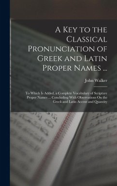 A Key to the Classical Pronunciation of Greek and Latin Proper Names ... - Walker, John
