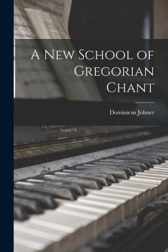 A New School of Gregorian Chant - Johner, Dominicus
