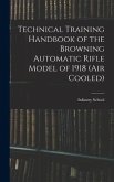Technical Training Handbook of the Browning Automatic Rifle Model of 1918 (air Cooled)