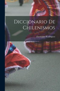Diccionario de Chilenismos - Rodríguez, Zorobabel