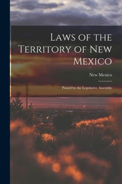 Laws of the Territory of New Mexico: Passed by the Legislative Assembly - Mexico, New
