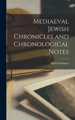 Mediaeval Jewish Chronicles and Chronological Notes - Neubauer, Adolf