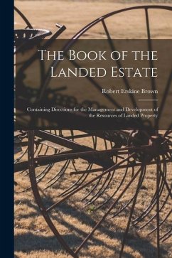 The Book of the Landed Estate: Containing Directions for the Management and Development of the Resources of Landed Property - Brown, Robert Erskine